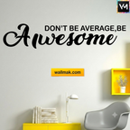 Don't Be Average Be Awesome Quotes Wall Sticker