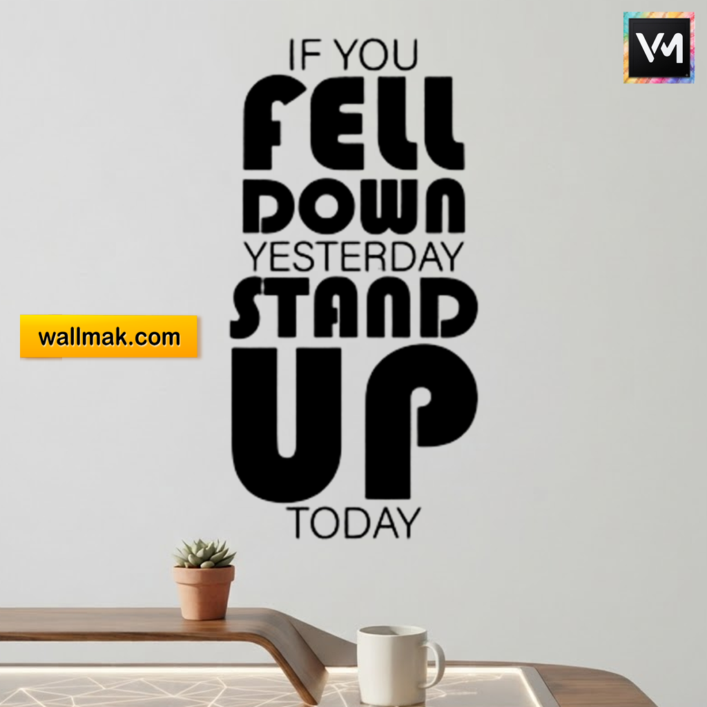 If You Fell Down Yesterday Stand Up Today Wall Sticker