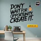 Don't Wait for Opportunity Create It Wall Sticker