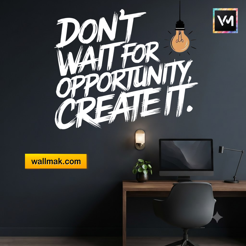 Don't Wait for Opportunity Create It Wall Sticker