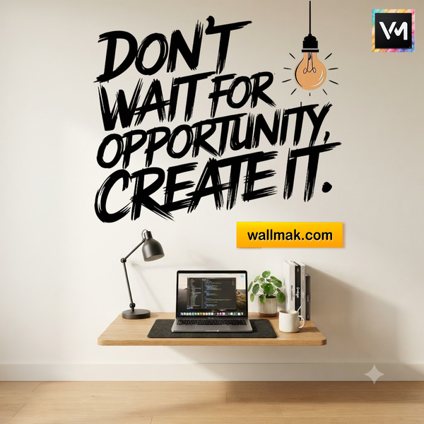 Don't Wait for Opportunity Create It Wall Sticker